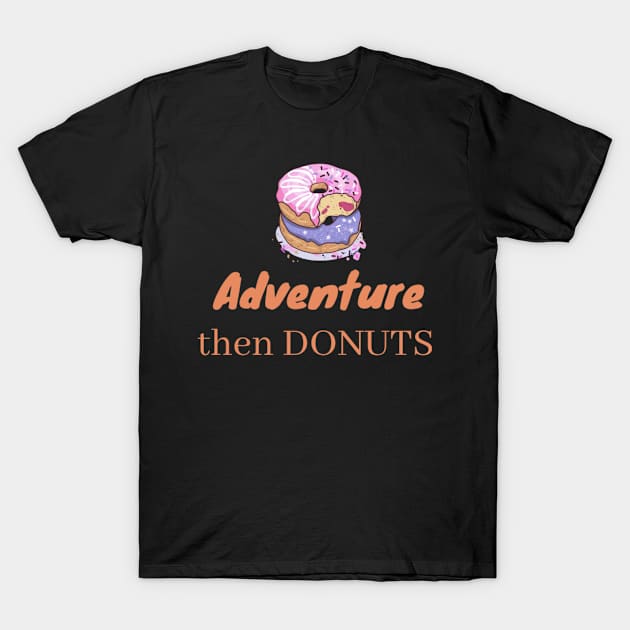 Adventure then Donuts T-Shirt by ANIL PRINT